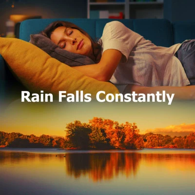 Rain Falls Constantly 专辑 Calming Music Academy