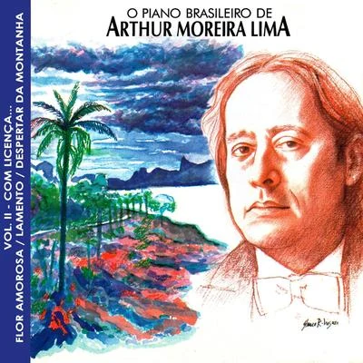 O Piano Brasileiro de Arthur Moreira Lima: Com Licença, Vol. 2 專輯 Arthur Moreira Lima