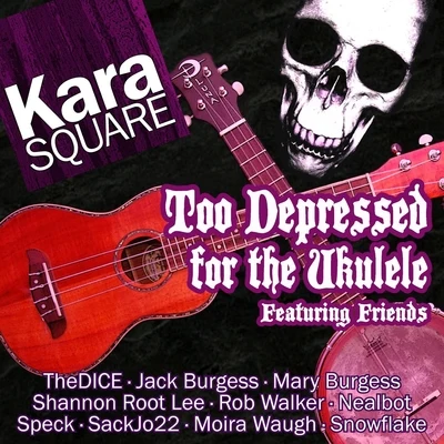 Too Depressed for the Ukulele (feat. Moira Waugh, Snowflake, Thedice, Jack Burgess, Mary Burgess, Shannon Root Lee, Rob Walker, Nealbot, Speck & Sackj 专辑 Error404/Snowflake/Abstract Audio/violetOasis/Gurdonark