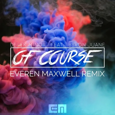 Of Course (Everen Maxwell Remix) 专辑 Kaleb Mitchell/Derek Minor/Aaron Cole