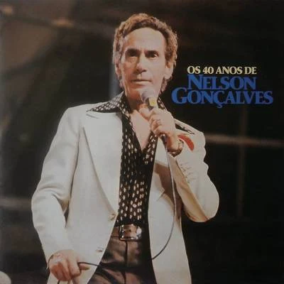 Os 40 Anos de Nelson Gonçalves 专辑 Nelson Goncalves