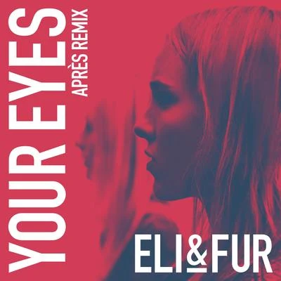 Your Eyes (Après Remix) 專輯 Eli & Fur