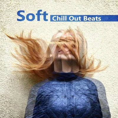 Soft Chill Out Beats – Best Chill Out Beats, Summer 2017, Easy Listening, Chill Out for Training 专辑 Chillout Experience Music Academy/Wonderful Chillout Music Ensemble