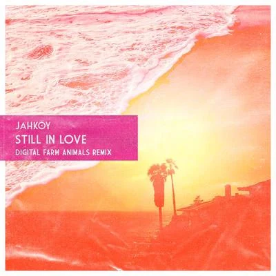 Still In Love(Digital Farm Animals Remix) 專輯 Jahkoy