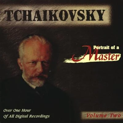 Tchaikovsky: Portrait Of A Master (Vol. 2) 专辑 Peter Ilyitch Tchaikovsky