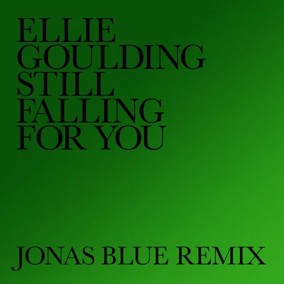 Still Falling For You (Jonas Blue Remix) 专辑 Ellie Goulding