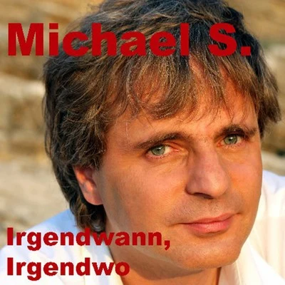 Irgendwann, Irgendwo 專輯 Michael S.