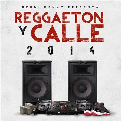 Reggaeton Y Calle 2014 专辑 Ninjiizu/Benny Benni/Pacho