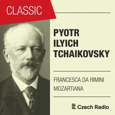 Pyotr Ilyich Tchaikovsky: Francesca da Rimini, Mozartiana 专辑 Jan Tausinger/Prague Radio Symphony Orchestra/Eduard Haken/Ivana Mixová/Vocal Ensemble of Czechoslovak Radio