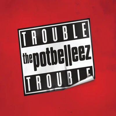 The Potbelleez Trouble Trouble