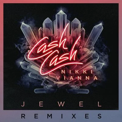 Jewel (feat. Nikki Vianna) [Remixes] 專輯 Nasri of MAGIC!/Cash Cash