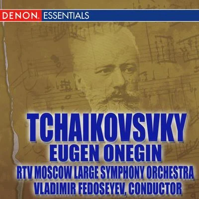 Tchaikovsky: Eugen Onegin 专辑 RTV Moscow Large Symphony Orchestra/Moscow RTV Large Symphony Orchestra/Vladimir Fedoseyev