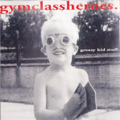 Gym Class Heroes Greasy Kid Stuff