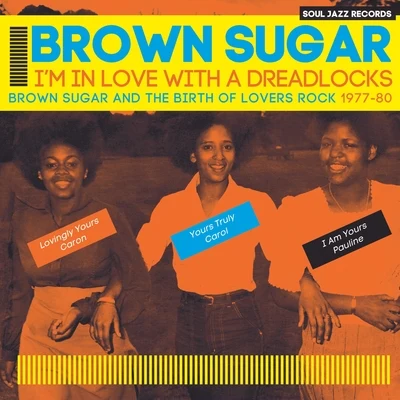 Brown SugarCorey Andrew BROWN SUGAR - Im In Love With a Dreadlocks: Brown Sugar and the Birth of Lovers Rock 1977-80