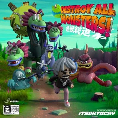 ITSOKTOCRY DESTROY ALL MONSTERS!