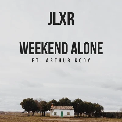 Weekend Alone (feat. Arthur Kody) 专辑 JLXR