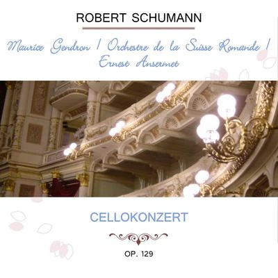 Maurice GendronOrchestre de la Suisse RomandeErnest Ansermet play: Robert Schumann: Cellokonzert, Op. 129 專輯 Maurice Gendron