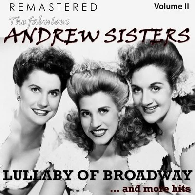 The Fabulous Andrew Sisters, Vol. 2 - Lullaby of Broadway... and More Hits (Remastered) 专辑 The Tenors/The Andrew Sisters/Tecwyn Evans/Bing Crosby/The Puppini Sisters