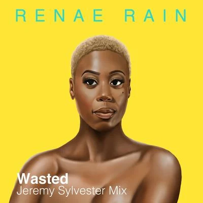 Wasted (Jeremy Sylvester Mix) 專輯 Renae Rain