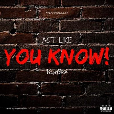 Act Like You Know 專輯 VerseBorn/Jeff Martin/KonQuest/Wreck The Rebel