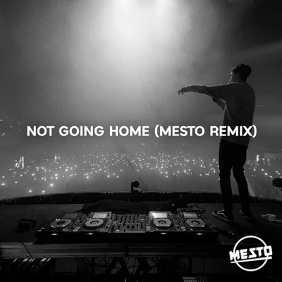 Not Going Home (Mesto Remix) 專輯 Mesto