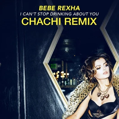 Bebe Rexha I Cant Stop Drinking About You (Chachi Remix)