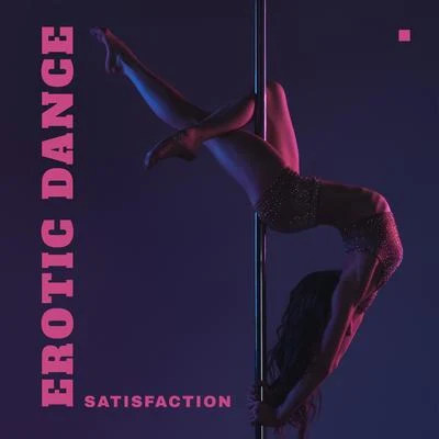 Erotic Dance Satisfaction - Sensual & Erotic Movements Body Collection 2020 專輯 Today Hits/Chill Out 2017/Evening Chill Out Music Academy/Lounge Ibiza