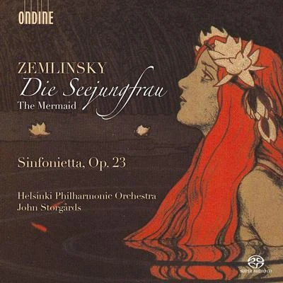 ZEMLINSKY, A.: Seejungfrau (Die)Sinfonietta (Helsinki Philharmonic, Storgårds) 專輯 Duncan McTier/Marcus Ullmann/Cecilia Zilliacus/John Storgårds/Vladimir Mendelssohn