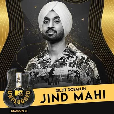 Jind Mahi (MTV Unplugged) 专辑 Diljit Dosanjh/Rishi Rich/Aastha Gill/Vishal Dadlani/Badshah