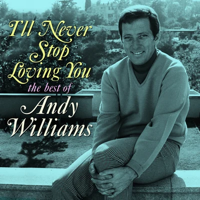 Andy Williams Ill Never Stop Loving You: The Best of Andy Williams