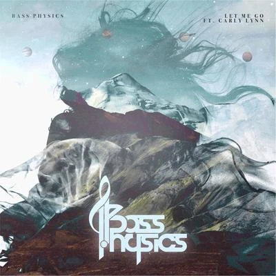 Let Me Go (feat. Carly Lynn) 專輯 Bass Physics