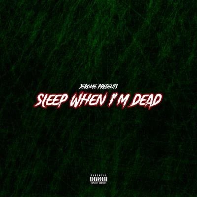 Sleep When I&#x27;m Dead 专辑 Jerome