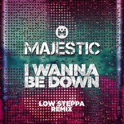 I Wanna Be Down (Low Steppa Boiling Point Edit) 專輯 Majestic/John Martin/Yoste/Nevada/Gryffin