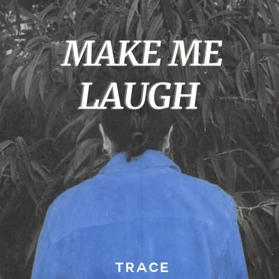 Trace Make Me Laugh