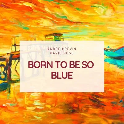 Born to Be So Blue 專輯 André Previn