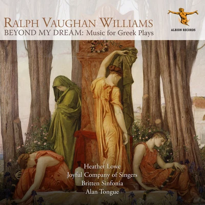 Vaughan Williams: Beyond My Dream – Music for Greek Plays 專輯 Joy Farrall/Britten Sinfonia/Nicholas Daniel/Nicholas Cleobury/Kate Hill