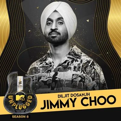 Jimmy Choo (MTV Unplugged) 专辑 Diljit Dosanjh/Aastha Gill/Tanishk Bagchi/Shashaa Tirupati/Jubin Nautiyal