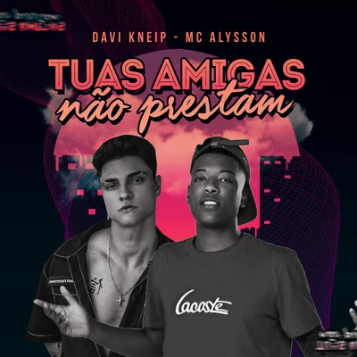 Tuas Amigas Não Prestam 专辑 MC Alysson/Mc Lekão