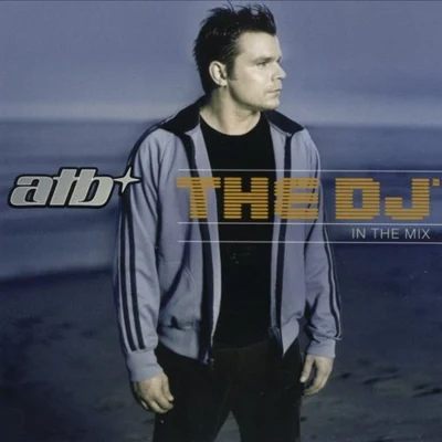 ATB The DJ in the Mix