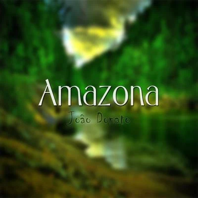 Amazona 专辑 Ed Maciel/Nivaldo Ornelas/João Donato/Wagner Tiso/Hermeto Pascoal