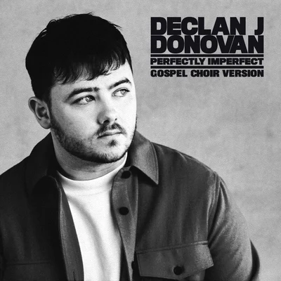 Perfectly Imperfect (Gospel Choir Version) 專輯 Declan J Donovan