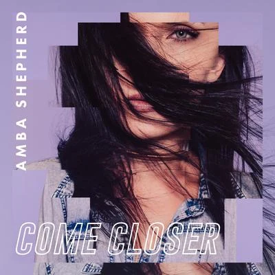 Amba Shepherd Come Closer