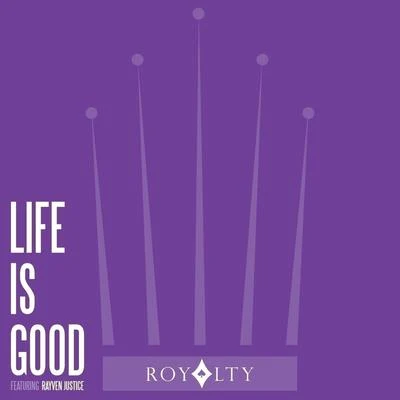 Life Is Good (feat. Rayven Justice) - Single 专辑 Royalty