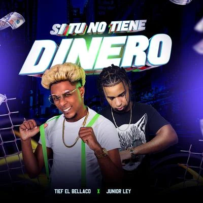 Si Tu No Tiene Dinero (feat. Tief El Bellaco) 专辑 Junior LEY