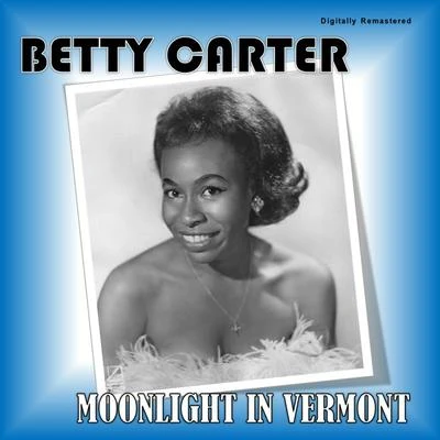 Moonlight in Vermont (Digitally Remastered) 專輯 Betty Carter