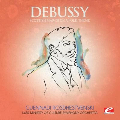 USSR Ministry of Culture Symphony Orchestra Debussy: Scottish March on a Folk Theme (Digitally Remastered)