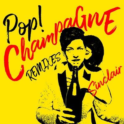 Pop! Champagne (Remixes) 專輯 Sinclair