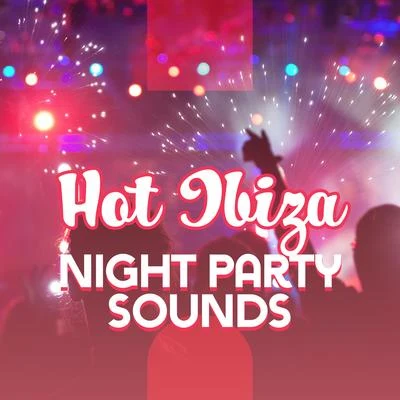 Hot Ibiza Night Party Sounds: Chillout Electro Music 2019 Compilation for Dancing, Pool or Club Party Best Vibes 專輯 Inspiring Chillout Music Paradise/Ultimate Chill Music Universe/Ambiente