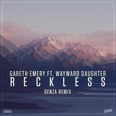 Reckless (Denza Remix) 专辑 Wayward Daughter/STANDERWICK/Gareth Emery