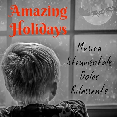 Amazing Holidays - Musica Strumentale Dolce Rilassante per Addormentarsi Un Perfetto Natale Tecniche di Meditazione con Suoni Calmanti Zen New Age 专辑 Christmas Music